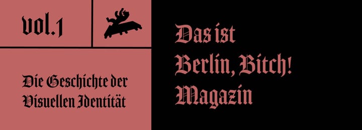 Vol.1: Willkommen beim Magazin: Das ist Berlin, Bitch!